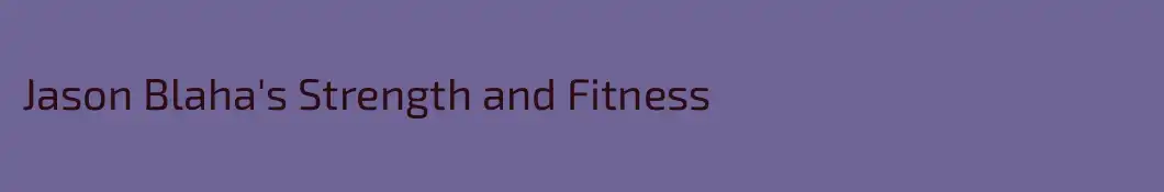 Jason Blaha's Strength and Fitness